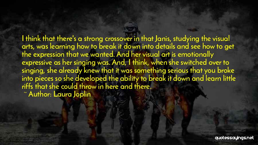 Laura Joplin Quotes: I Think That There's A Strong Crossover In That Janis, Studying The Visual Arts, Was Learning How To Break It