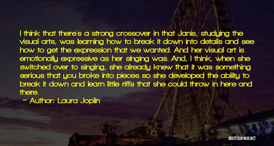 Laura Joplin Quotes: I Think That There's A Strong Crossover In That Janis, Studying The Visual Arts, Was Learning How To Break It