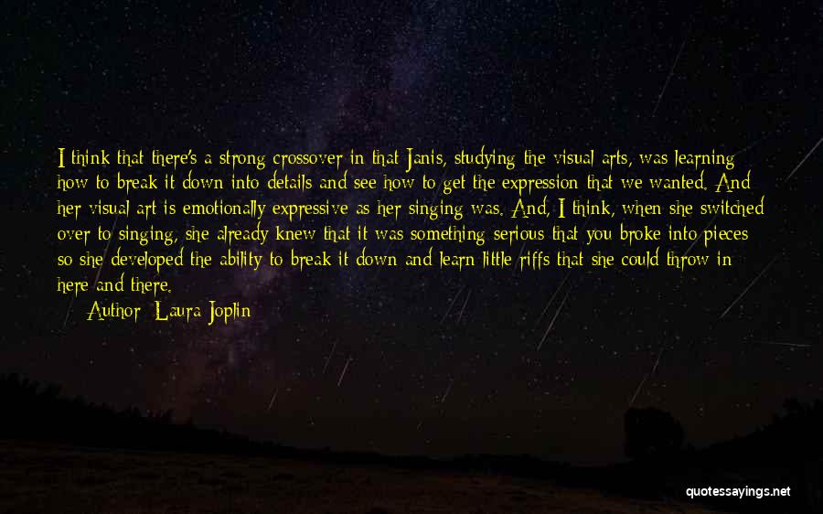 Laura Joplin Quotes: I Think That There's A Strong Crossover In That Janis, Studying The Visual Arts, Was Learning How To Break It