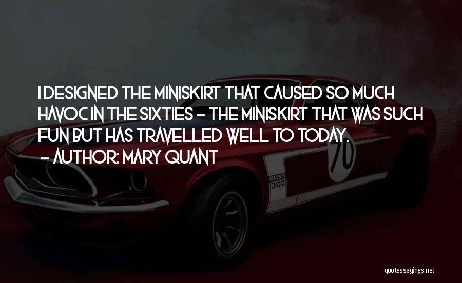 Mary Quant Quotes: I Designed The Miniskirt That Caused So Much Havoc In The Sixties - The Miniskirt That Was Such Fun But