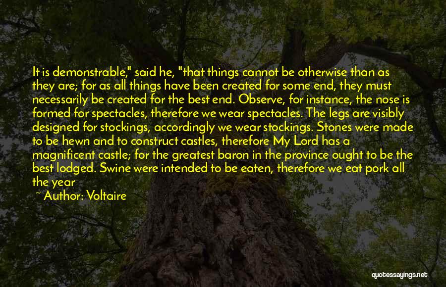 Voltaire Quotes: It Is Demonstrable, Said He, That Things Cannot Be Otherwise Than As They Are; For As All Things Have Been