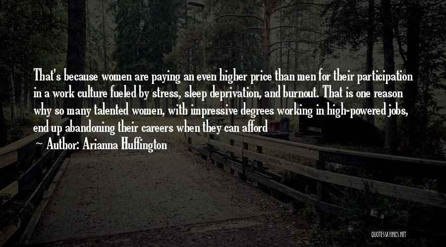 Arianna Huffington Quotes: That's Because Women Are Paying An Even Higher Price Than Men For Their Participation In A Work Culture Fueled By