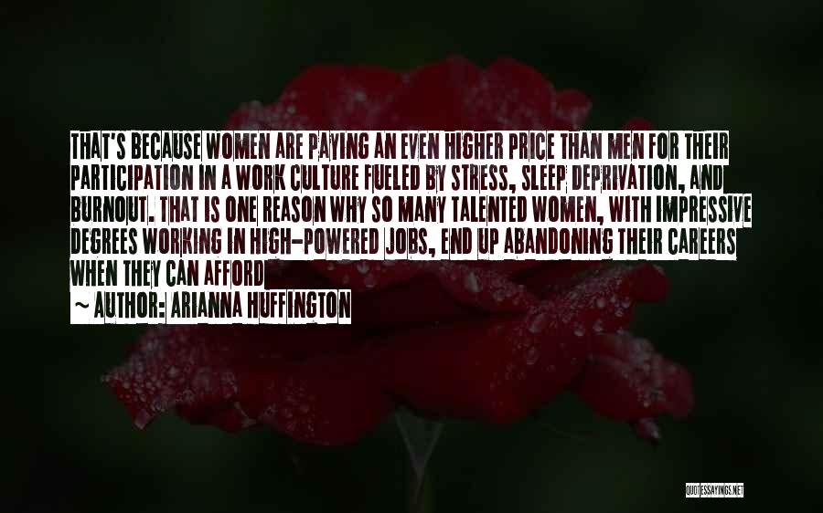 Arianna Huffington Quotes: That's Because Women Are Paying An Even Higher Price Than Men For Their Participation In A Work Culture Fueled By
