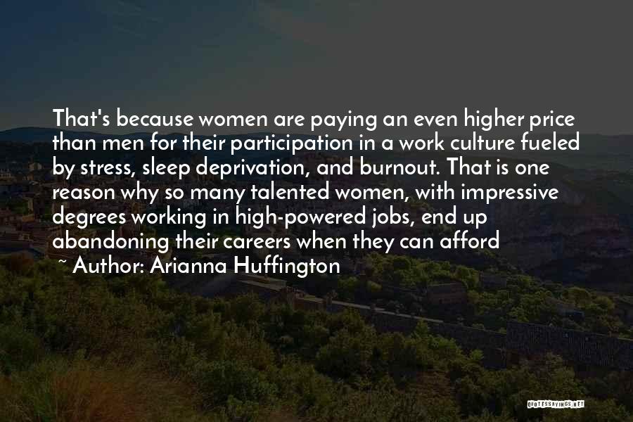 Arianna Huffington Quotes: That's Because Women Are Paying An Even Higher Price Than Men For Their Participation In A Work Culture Fueled By