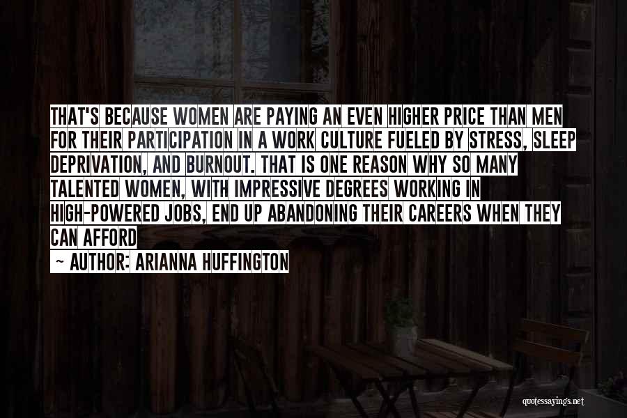 Arianna Huffington Quotes: That's Because Women Are Paying An Even Higher Price Than Men For Their Participation In A Work Culture Fueled By