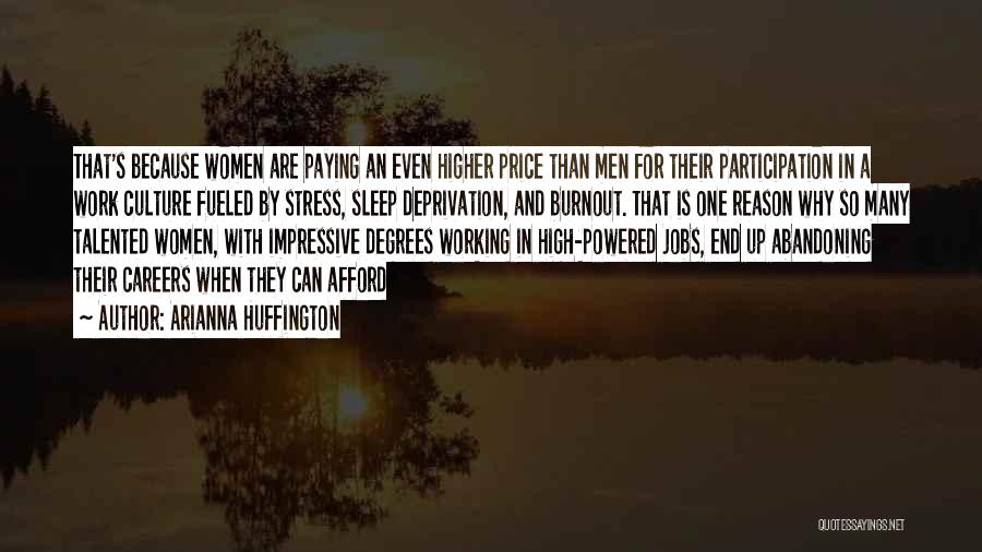 Arianna Huffington Quotes: That's Because Women Are Paying An Even Higher Price Than Men For Their Participation In A Work Culture Fueled By