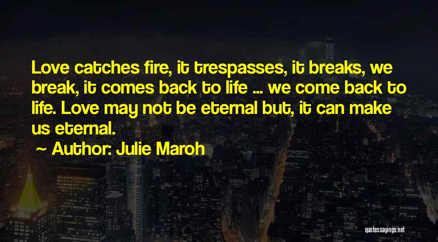 Julie Maroh Quotes: Love Catches Fire, It Trespasses, It Breaks, We Break, It Comes Back To Life ... We Come Back To Life.