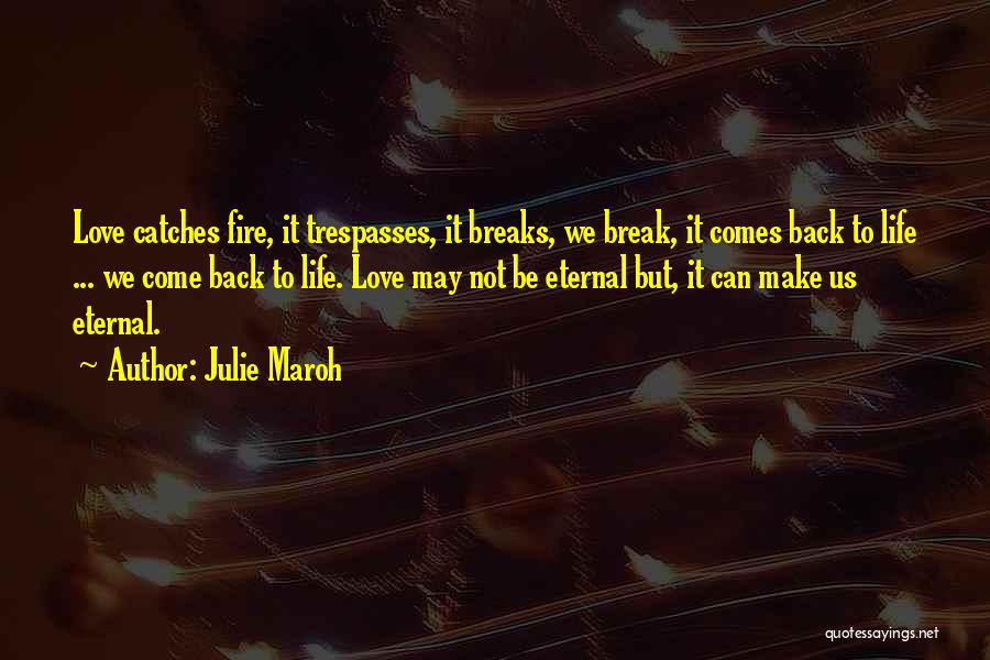 Julie Maroh Quotes: Love Catches Fire, It Trespasses, It Breaks, We Break, It Comes Back To Life ... We Come Back To Life.