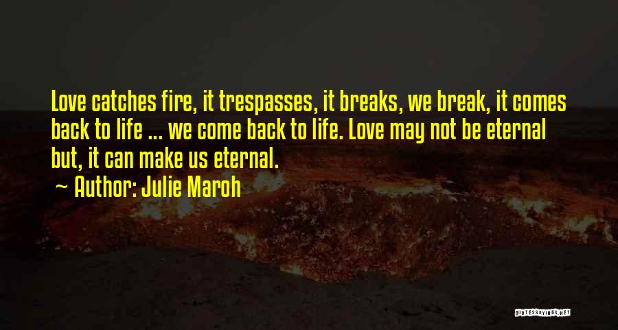 Julie Maroh Quotes: Love Catches Fire, It Trespasses, It Breaks, We Break, It Comes Back To Life ... We Come Back To Life.