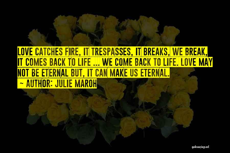 Julie Maroh Quotes: Love Catches Fire, It Trespasses, It Breaks, We Break, It Comes Back To Life ... We Come Back To Life.