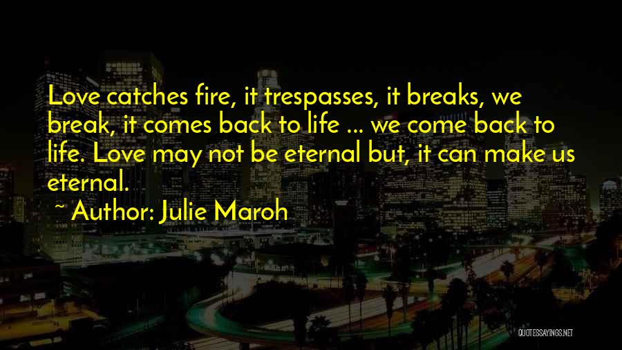 Julie Maroh Quotes: Love Catches Fire, It Trespasses, It Breaks, We Break, It Comes Back To Life ... We Come Back To Life.