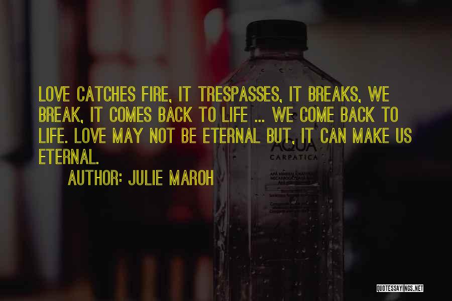 Julie Maroh Quotes: Love Catches Fire, It Trespasses, It Breaks, We Break, It Comes Back To Life ... We Come Back To Life.