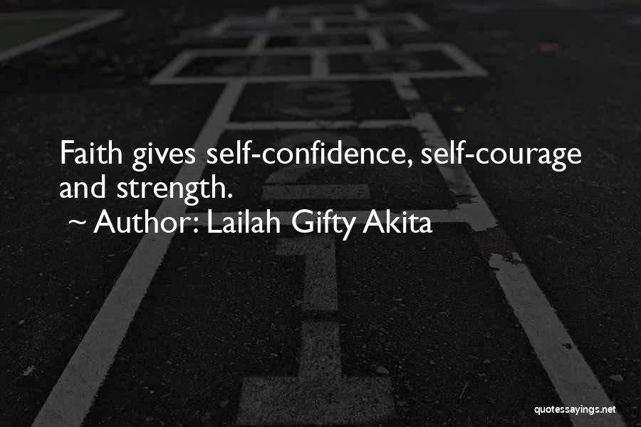 Lailah Gifty Akita Quotes: Faith Gives Self-confidence, Self-courage And Strength.