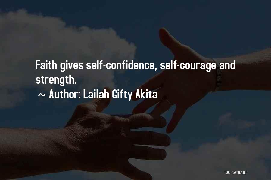 Lailah Gifty Akita Quotes: Faith Gives Self-confidence, Self-courage And Strength.