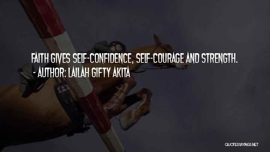 Lailah Gifty Akita Quotes: Faith Gives Self-confidence, Self-courage And Strength.