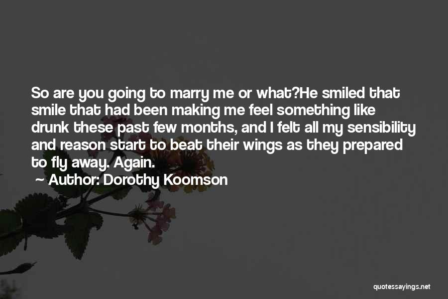 Dorothy Koomson Quotes: So Are You Going To Marry Me Or What?he Smiled That Smile That Had Been Making Me Feel Something Like