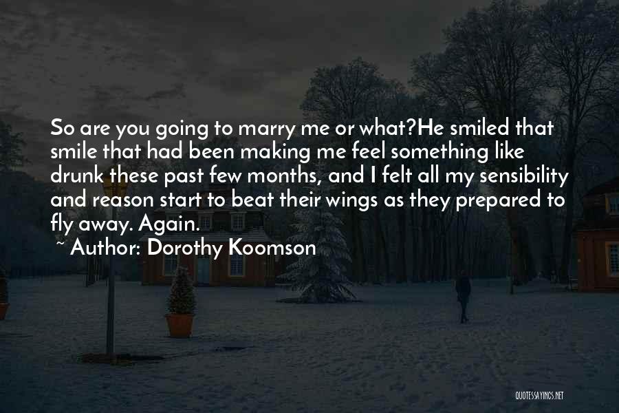 Dorothy Koomson Quotes: So Are You Going To Marry Me Or What?he Smiled That Smile That Had Been Making Me Feel Something Like