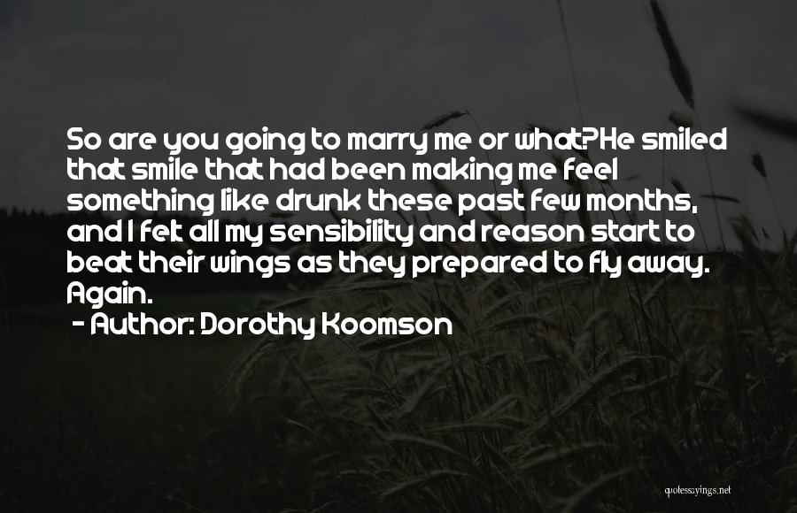 Dorothy Koomson Quotes: So Are You Going To Marry Me Or What?he Smiled That Smile That Had Been Making Me Feel Something Like