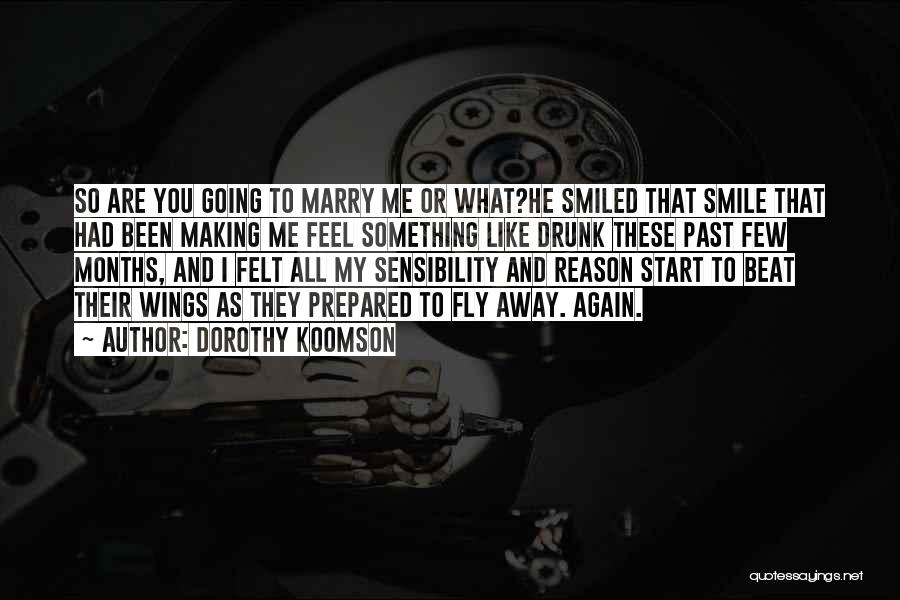 Dorothy Koomson Quotes: So Are You Going To Marry Me Or What?he Smiled That Smile That Had Been Making Me Feel Something Like