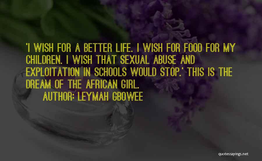 Leymah Gbowee Quotes: 'i Wish For A Better Life. I Wish For Food For My Children. I Wish That Sexual Abuse And Exploitation