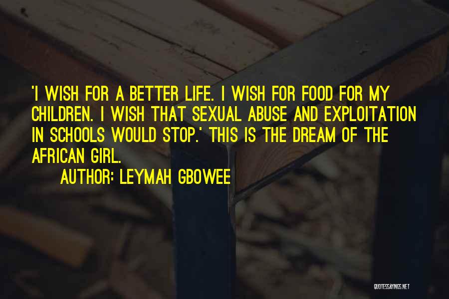 Leymah Gbowee Quotes: 'i Wish For A Better Life. I Wish For Food For My Children. I Wish That Sexual Abuse And Exploitation