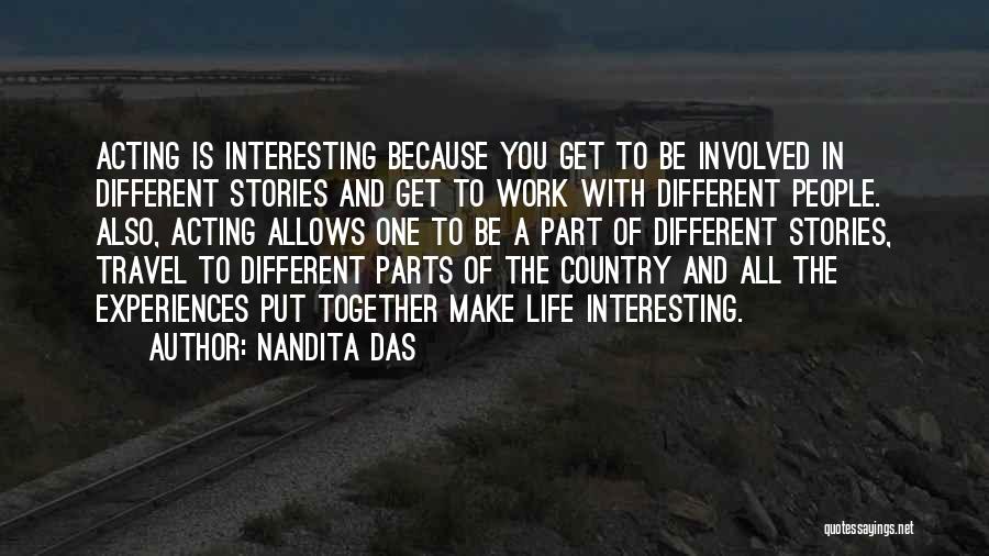 Nandita Das Quotes: Acting Is Interesting Because You Get To Be Involved In Different Stories And Get To Work With Different People. Also,