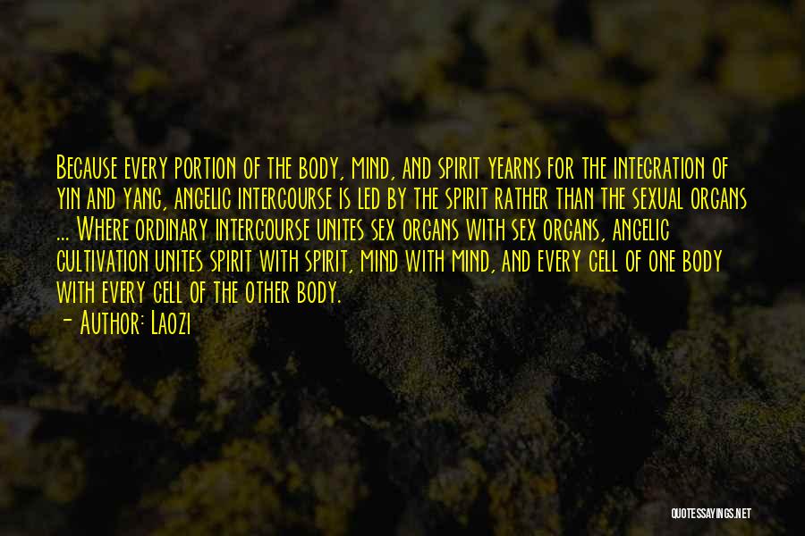 Laozi Quotes: Because Every Portion Of The Body, Mind, And Spirit Yearns For The Integration Of Yin And Yang, Angelic Intercourse Is