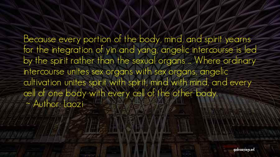 Laozi Quotes: Because Every Portion Of The Body, Mind, And Spirit Yearns For The Integration Of Yin And Yang, Angelic Intercourse Is