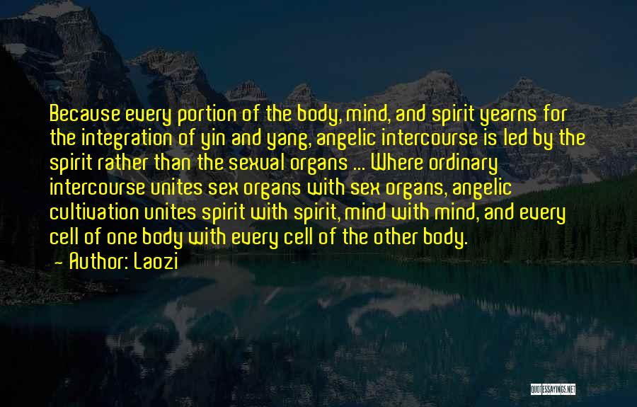 Laozi Quotes: Because Every Portion Of The Body, Mind, And Spirit Yearns For The Integration Of Yin And Yang, Angelic Intercourse Is