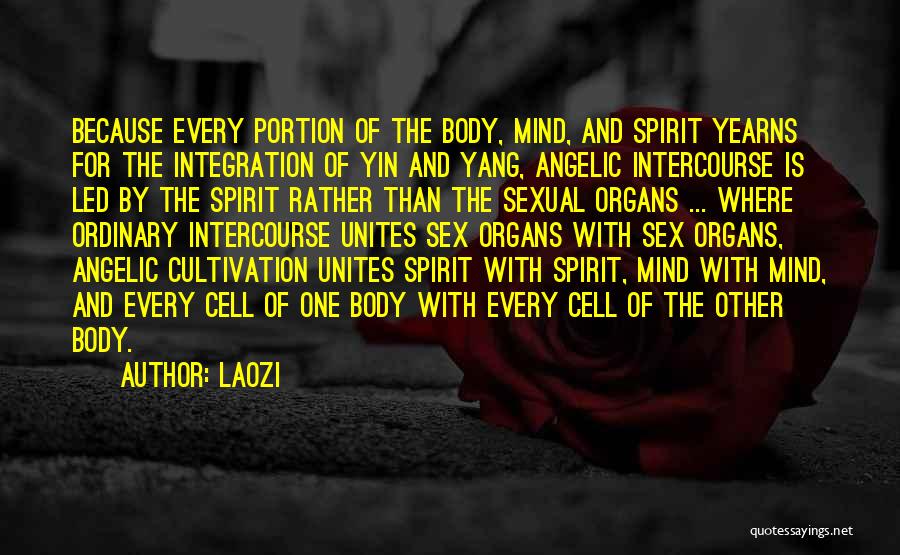 Laozi Quotes: Because Every Portion Of The Body, Mind, And Spirit Yearns For The Integration Of Yin And Yang, Angelic Intercourse Is