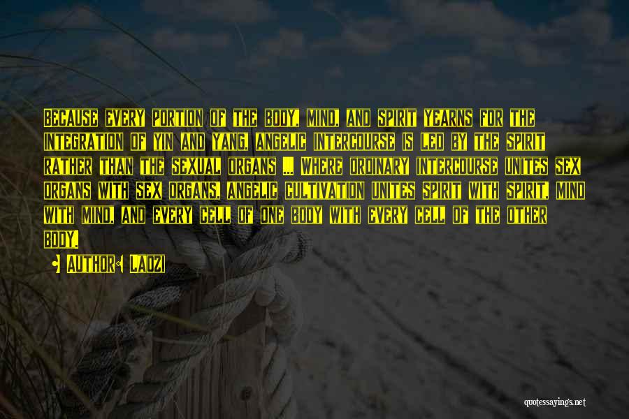 Laozi Quotes: Because Every Portion Of The Body, Mind, And Spirit Yearns For The Integration Of Yin And Yang, Angelic Intercourse Is
