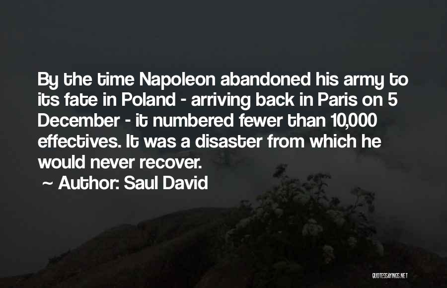 Saul David Quotes: By The Time Napoleon Abandoned His Army To Its Fate In Poland - Arriving Back In Paris On 5 December