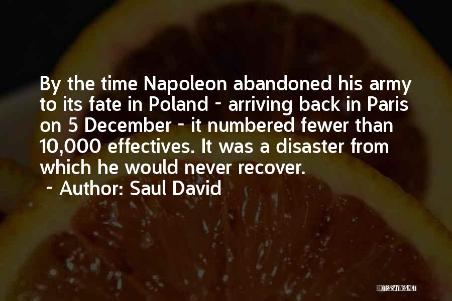 Saul David Quotes: By The Time Napoleon Abandoned His Army To Its Fate In Poland - Arriving Back In Paris On 5 December
