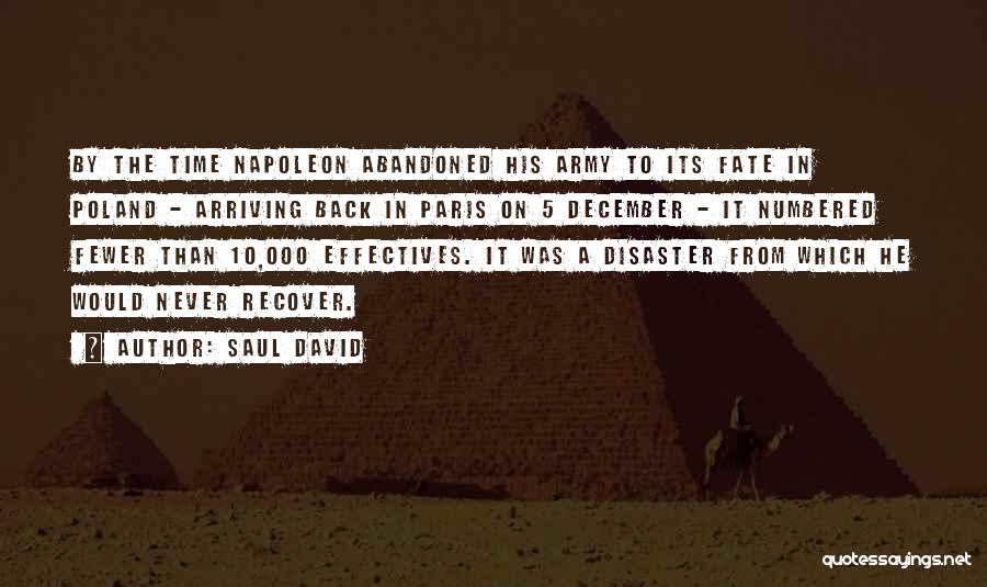 Saul David Quotes: By The Time Napoleon Abandoned His Army To Its Fate In Poland - Arriving Back In Paris On 5 December