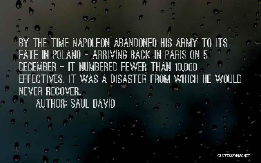 Saul David Quotes: By The Time Napoleon Abandoned His Army To Its Fate In Poland - Arriving Back In Paris On 5 December