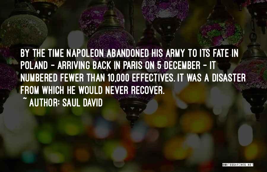 Saul David Quotes: By The Time Napoleon Abandoned His Army To Its Fate In Poland - Arriving Back In Paris On 5 December