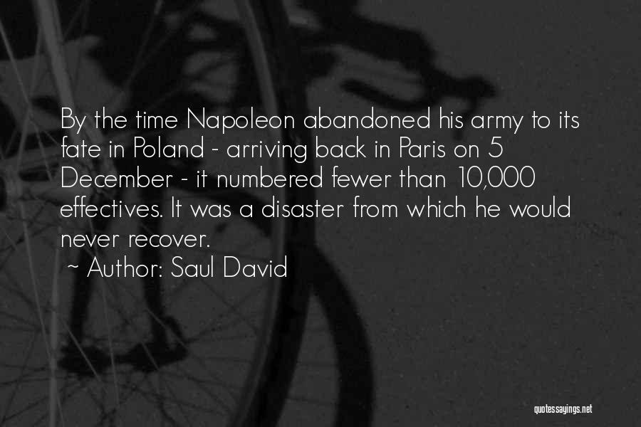 Saul David Quotes: By The Time Napoleon Abandoned His Army To Its Fate In Poland - Arriving Back In Paris On 5 December