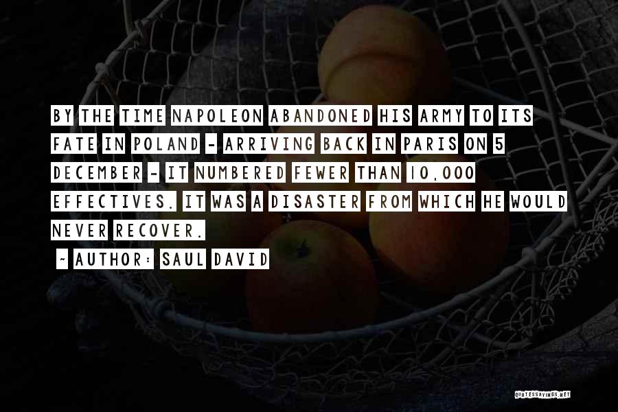 Saul David Quotes: By The Time Napoleon Abandoned His Army To Its Fate In Poland - Arriving Back In Paris On 5 December