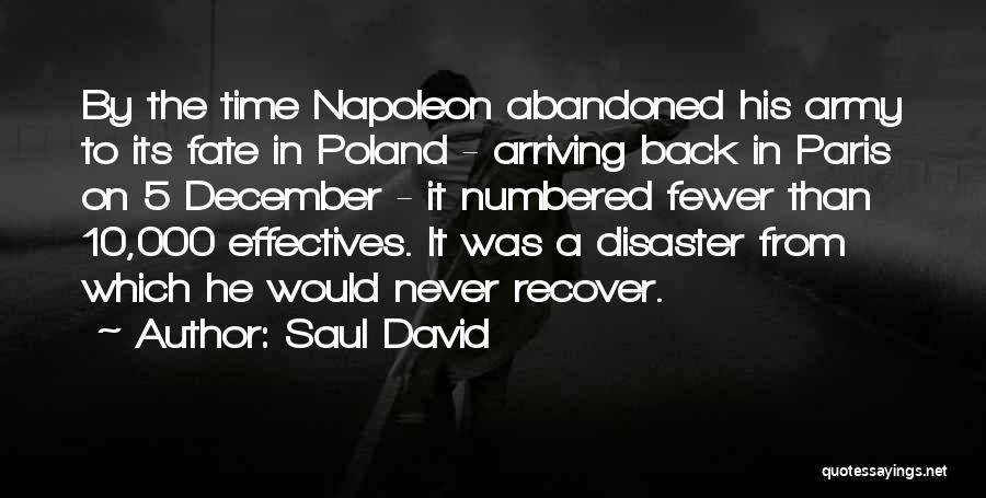 Saul David Quotes: By The Time Napoleon Abandoned His Army To Its Fate In Poland - Arriving Back In Paris On 5 December