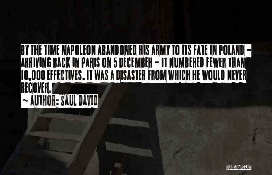 Saul David Quotes: By The Time Napoleon Abandoned His Army To Its Fate In Poland - Arriving Back In Paris On 5 December