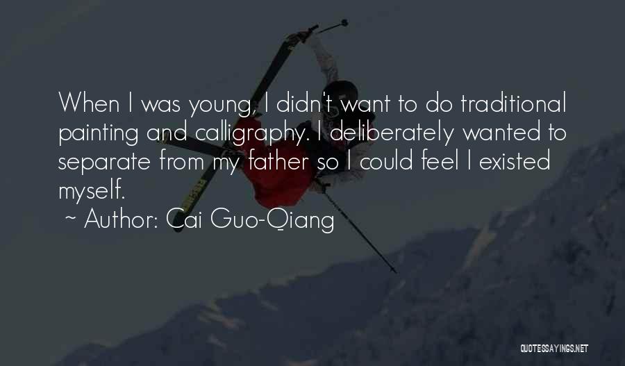 Cai Guo-Qiang Quotes: When I Was Young, I Didn't Want To Do Traditional Painting And Calligraphy. I Deliberately Wanted To Separate From My
