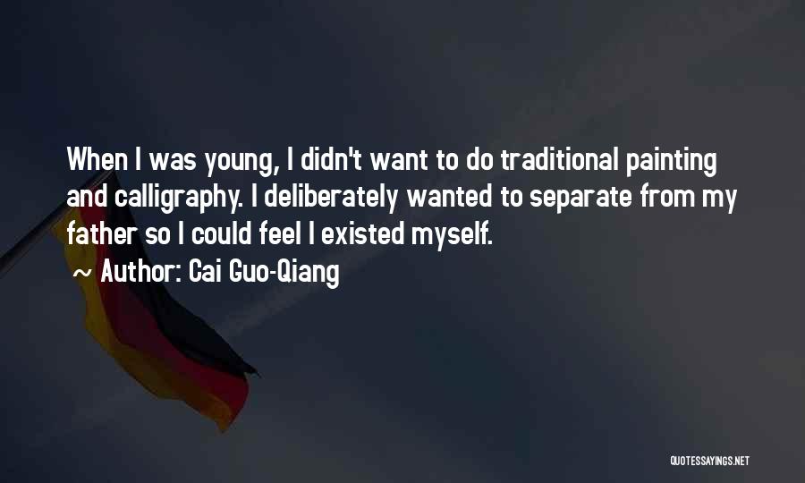 Cai Guo-Qiang Quotes: When I Was Young, I Didn't Want To Do Traditional Painting And Calligraphy. I Deliberately Wanted To Separate From My