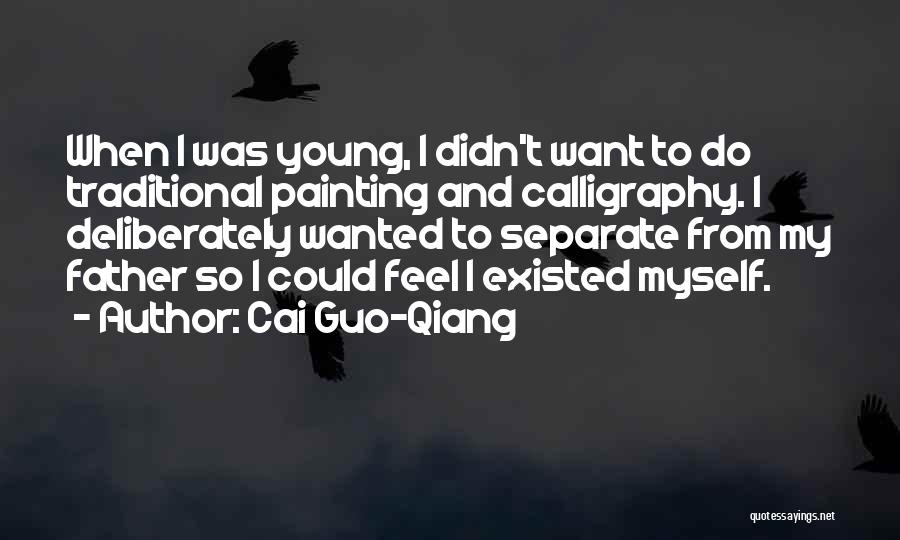 Cai Guo-Qiang Quotes: When I Was Young, I Didn't Want To Do Traditional Painting And Calligraphy. I Deliberately Wanted To Separate From My