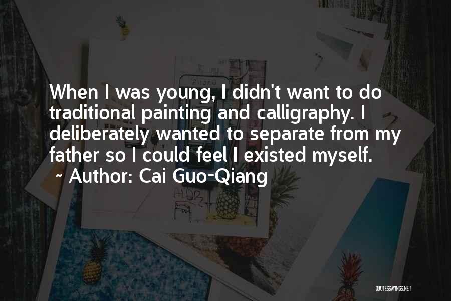 Cai Guo-Qiang Quotes: When I Was Young, I Didn't Want To Do Traditional Painting And Calligraphy. I Deliberately Wanted To Separate From My
