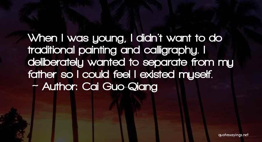Cai Guo-Qiang Quotes: When I Was Young, I Didn't Want To Do Traditional Painting And Calligraphy. I Deliberately Wanted To Separate From My