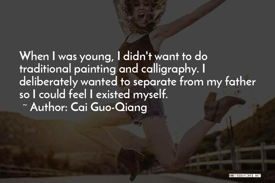 Cai Guo-Qiang Quotes: When I Was Young, I Didn't Want To Do Traditional Painting And Calligraphy. I Deliberately Wanted To Separate From My