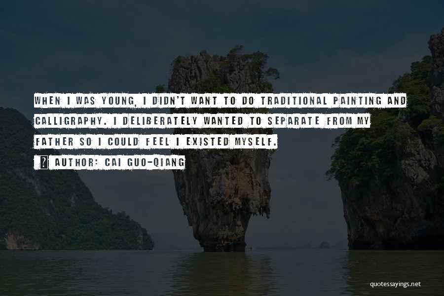 Cai Guo-Qiang Quotes: When I Was Young, I Didn't Want To Do Traditional Painting And Calligraphy. I Deliberately Wanted To Separate From My
