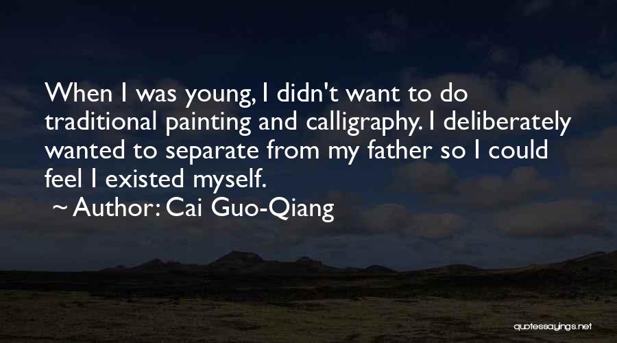 Cai Guo-Qiang Quotes: When I Was Young, I Didn't Want To Do Traditional Painting And Calligraphy. I Deliberately Wanted To Separate From My