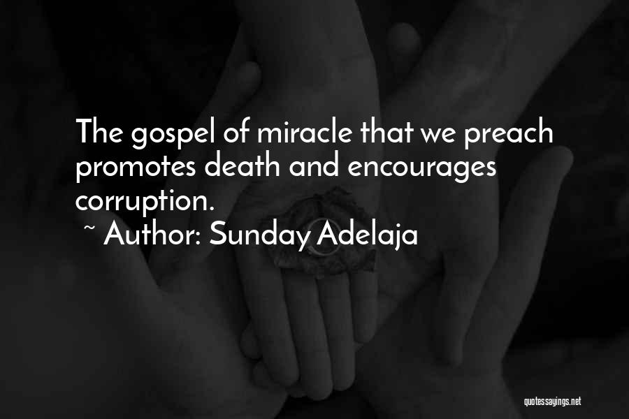 Sunday Adelaja Quotes: The Gospel Of Miracle That We Preach Promotes Death And Encourages Corruption.