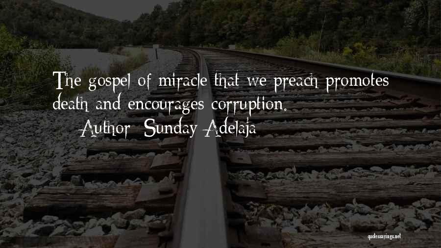 Sunday Adelaja Quotes: The Gospel Of Miracle That We Preach Promotes Death And Encourages Corruption.
